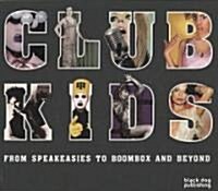 Club Kids : From Speakeasies to Boombox and Beyond (Paperback)