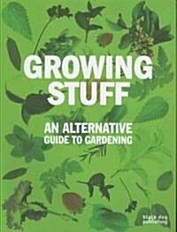 Growing Stuff: An Alternative Guide to Gardening (Paperback)