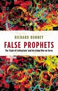 False Prophets : The ‘Clash of Civilizations’ and the Global War on Terror (Paperback, New ed)