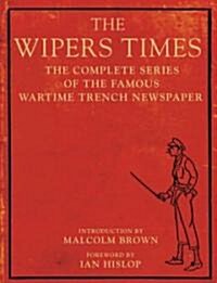 The Wipers Times : The Complete Series of the Famous Wartime Trench Newspaper (Paperback)