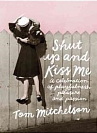 Shut Up and Kiss Me: A Celebration of Romance (Hardcover)