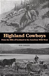 Highland Cowboys : From the Hills of Scotland to the American Wild West (Paperback)