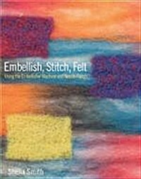 Embellish, Stitch, Felt : Using the Embellisher Machine and Needle Punch (Hardcover)