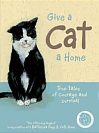 Give a Cat a Home : True tales of courage and survival (Hardcover)
