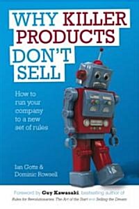 Why Killer Products Dont Sell : How to Run Your Company to a New Set of Rules (Hardcover)