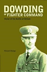Dowding of Fighter Command : Victor of the Battle of Britain (Hardcover)