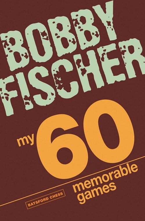 My 60 Memorable Games : chess tactics, chess strategies with Bobby Fischer (Paperback)