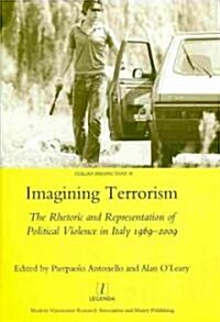 Imagining Terrorism : The Rhetoric and Representation of Political Violence in Italy 1969-2009 (Hardcover)