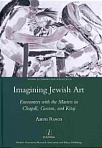 Imagining Jewish Art : Encounters with the Masters in Chagall, Guston, and Kitaj (Hardcover)