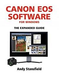 Canon EOS Software for Windows : The Expanded Guide (Paperback)