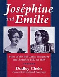 Josephine and Emilie: Stars of the Bel Canto in Europe and America 1823-1889 (Hardcover)
