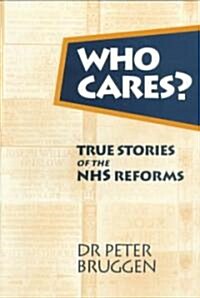 Who Cares? : True Stories of the NHS Reforms (Paperback)