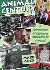 Animal Century : A Celebration of Changing Attitudes to Animals (Paperback)