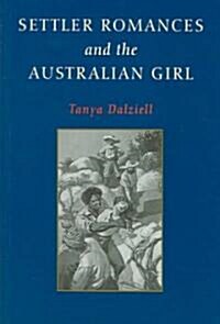 Settler Romances And The Australian Girl (Paperback)
