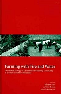 Farming with Fire and Water: The Human Ecology of a Composite Swiddening Community in Vietnams Northern Mountains Volume 18 (Hardcover)