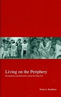 Living on the Periphery: Development and Islamization Among the Orang Asli Volume 14 (Hardcover)
