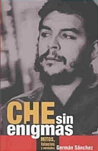 Che Sin Enigmas: Mitos, Falacias Y Verdades (Paperback)