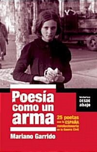 Poes? Como Un Arma: 25 Poetas Con La Espa? Revolucionaria En La Guerra Civil (Paperback)