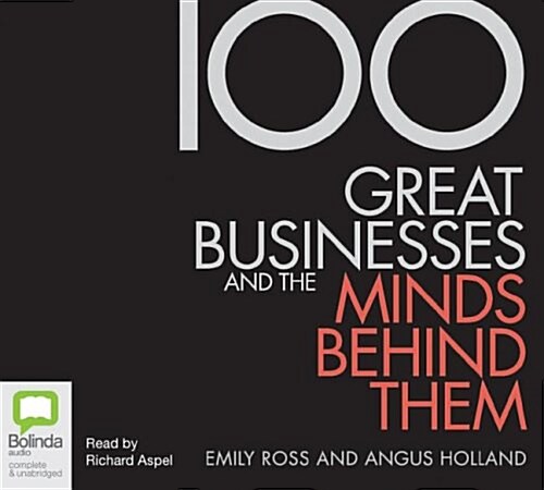 100 Great Businesses and the Minds Behind Them (MP3, Unabridged)