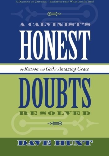 A Calvinists Honest Doubts Resolved: By Reason and Gods Amazing Grace (Paperback)
