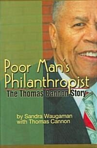 Poor Mans Philanthropist: The Thomas Cannon Story (Hardcover)