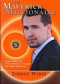 The Maverick Millionaire: Wealth Advice from One of Americas Youngest Self-Made Millionaires (Hardcover)