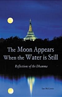 The Moon Appears When the Water Is Still: Reflections of the Dhamma (Paperback)