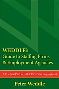 Weddles Guide to Staffing Firms & Employment Agencies: A Practical Path to Full & Part Time Employment (Paperback)
