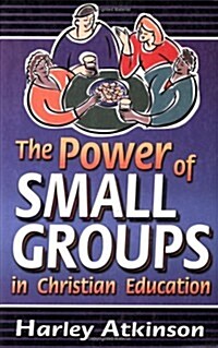 The Power of Small Groups in Christian Education (Paperback)