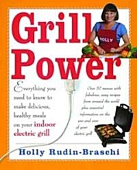 Grill Power: Everything You Need to Know to Make Delicious, Healthy Meals on Your Indoor Electric Grill (Paperback, Original)