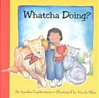 Whatcha Doing? (Hardcover)