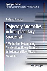 Trajectory Anomalies in Interplanetary Spacecraft: A Method for Determining Accelerations Due to Thermal Emissions and New Mission Proposals (Hardcover, 2015)