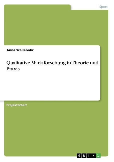 Qualitative Marktforschung in Theorie Und Praxis (Paperback)