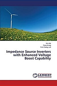 Impedance Source Inverters with Enhanced Voltage Boost Capability (Paperback)