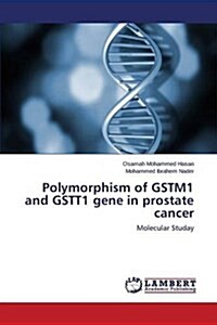 Polymorphism of Gstm1 and Gstt1 Gene in Prostate Cancer (Paperback)