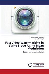 Fast Video Watermarking in Sprite Blocks Using Mean Modulation (Paperback)