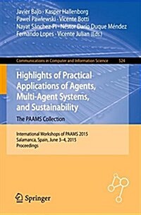 Highlights of Practical Applications of Agents, Multi-Agent Systems, and Sustainability: The Paams Collection: International Workshops of Paams 2015, (Paperback, 2015)