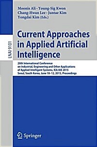 Current Approaches in Applied Artificial Intelligence: 28th International Conference on Industrial, Engineering and Other Applications of Applied Inte (Paperback, 2015)