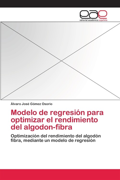 Modelo de regresi? para optimizar el rendimiento del algodon-fibra (Paperback)