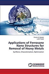 Applications of Ferroxane Nano Structures for Removal of Heavy Metals (Paperback)