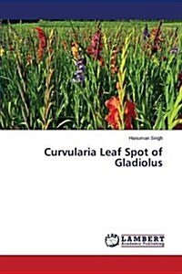 Curvularia Leaf Spot of Gladiolus (Paperback)