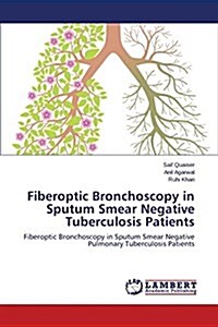 Fiberoptic Bronchoscopy in Sputum Smear Negative Tuberculosis Patients (Paperback)