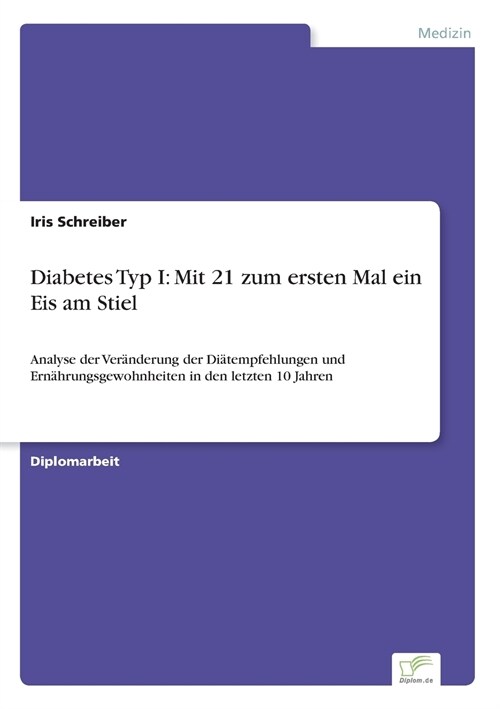 Diabetes Typ I: Mit 21 zum ersten Mal ein Eis am Stiel: Analyse der Ver?derung der Di?empfehlungen und Ern?rungsgewohnheiten in den (Paperback)