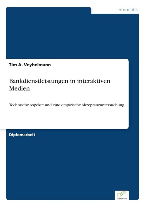 Bankdienstleistungen in interaktiven Medien: Technische Aspekte und eine empirische Akzeptanzuntersuchung (Paperback)