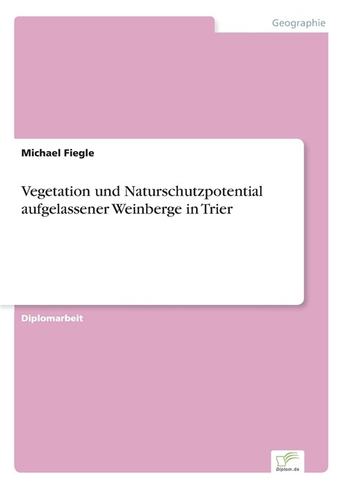 Vegetation Und Naturschutzpotential Aufgelassener Weinberge in Trier (Paperback)