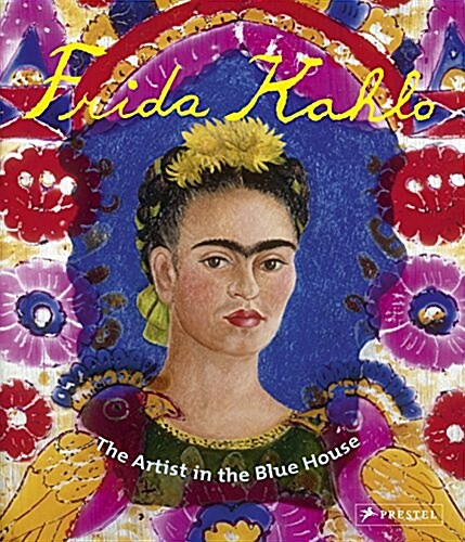 Frida Kahlo: The Artist in the Blue House (Paperback)