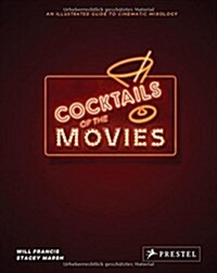 Cocktails of the Movies: An Illustrated Guide to Cinematic Mixology (Hardcover)