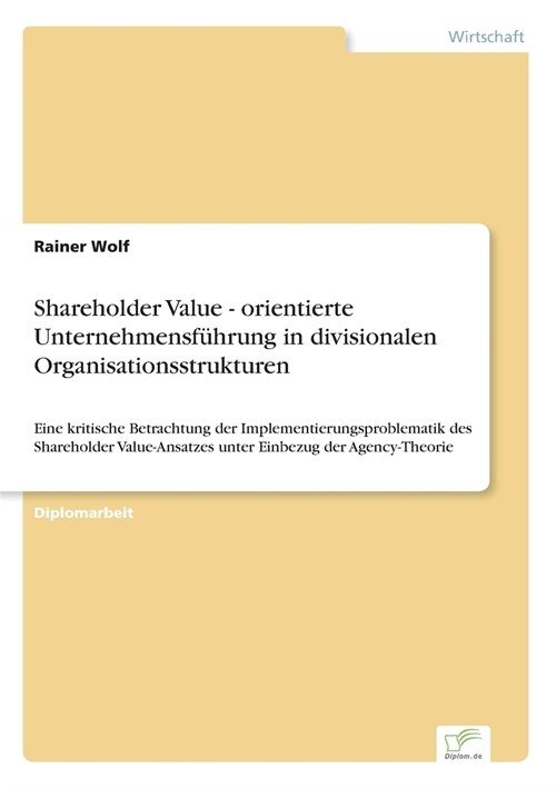 Shareholder Value - orientierte Unternehmensf?rung in divisionalen Organisationsstrukturen: Eine kritische Betrachtung der Implementierungsproblemati (Paperback)