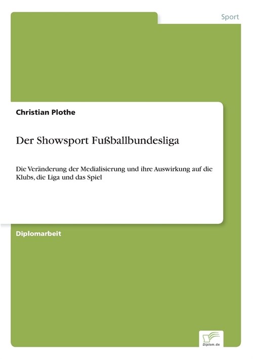 Der Showsport Fu?allbundesliga: Die Ver?derung der Medialisierung und ihre Auswirkung auf die Klubs, die Liga und das Spiel (Paperback)