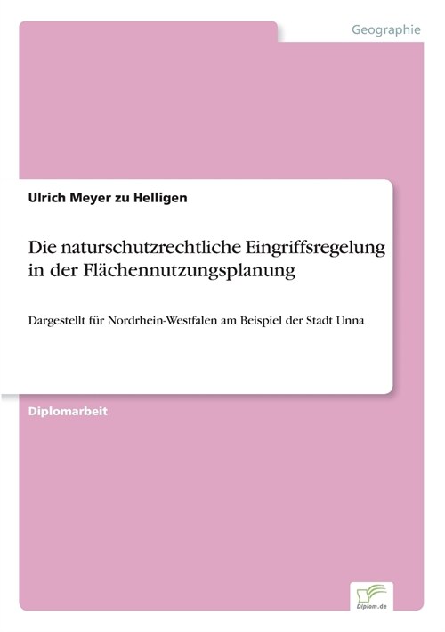 Die naturschutzrechtliche Eingriffsregelung in der Fl?hennutzungsplanung: Dargestellt f? Nordrhein-Westfalen am Beispiel der Stadt Unna (Paperback)